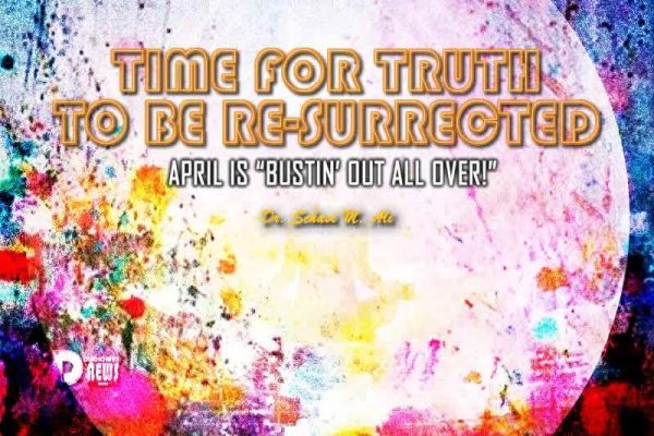 Time For Truth To Be Re-Surrected! Time For Truth To Be Re-Surrected!