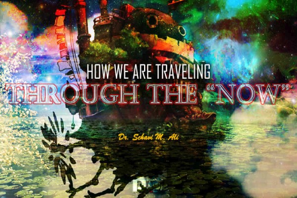 How We Are Traveling Through The Now How We Are Traveling Through The Now