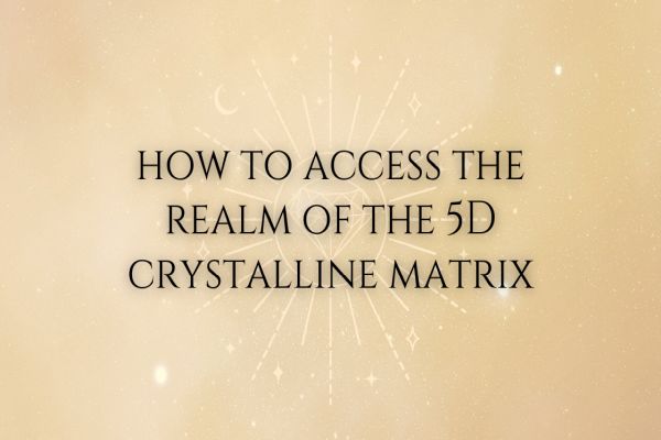 The Sirians: How To Access The Realm Of The 5D Crystalline Matrix