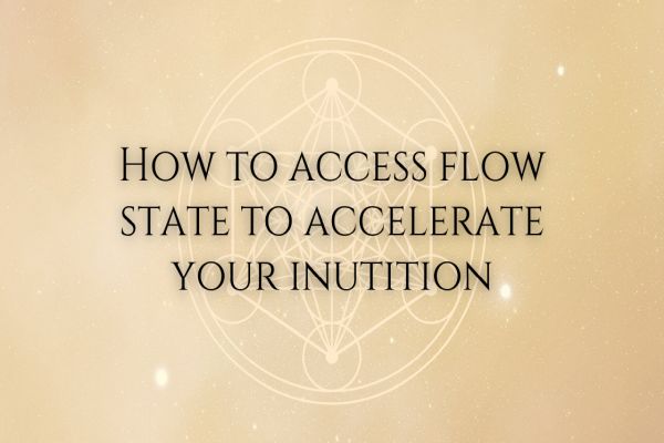 How To Access the Flow State To Accelerate Your Intuition How To Access the Flow State To Accelerate Your Intuition