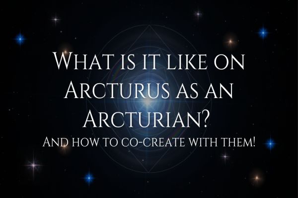 What Is It Like On Arcturus As An Arcturian?