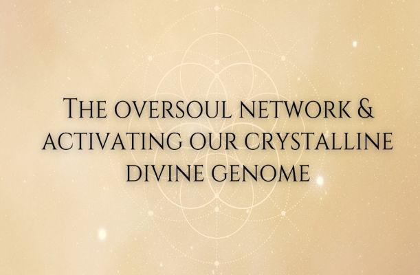 The Crystalline Divine Genome and The Oversoul Network The Crystalline Divine Genome and The Oversoul Network
