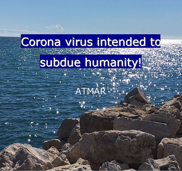 Corona Virus Intended To Subdue Humanity! Message from Atmar Corona Virus Intended To Subdue Humanity! Message from Atmar
