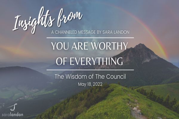 Insights from Journey to an Extraordinary Life Experience - Wisdom of the Council Insights from You Are Worthy of Everything - Wisdom of the Council