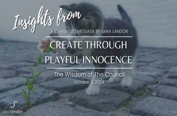 Wisdom of the Council: Create with Playful Innocence Wisdom of the Council: Create with Playful Innocence