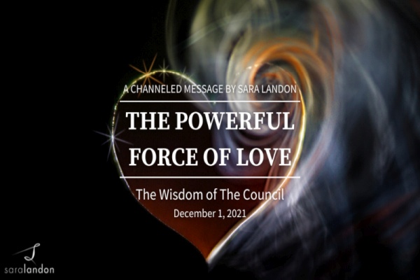 The Powerful Force of Love - Wisdom of the Council The Powerful Force of Love - Wisdom of the Council