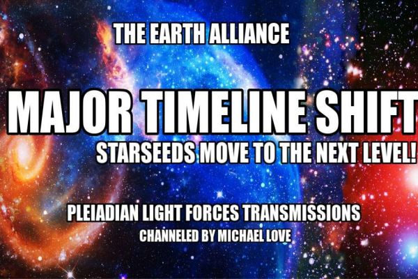 Pleiadian Light Forces Transmissions: A Major Timeline Shift Occurs On Earth! Pleiadian Light Forces Transmissions: A Major Timeline Shift Occurs On Earth!
