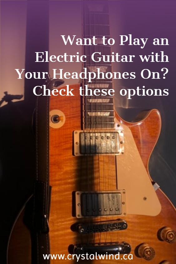 Want To Play An Electric Guitar With Your Headphones On? Check These Options