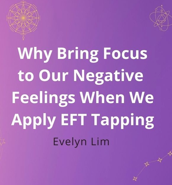 EFT Tapping: Why Focus and Tap Through Your Negative Feelings