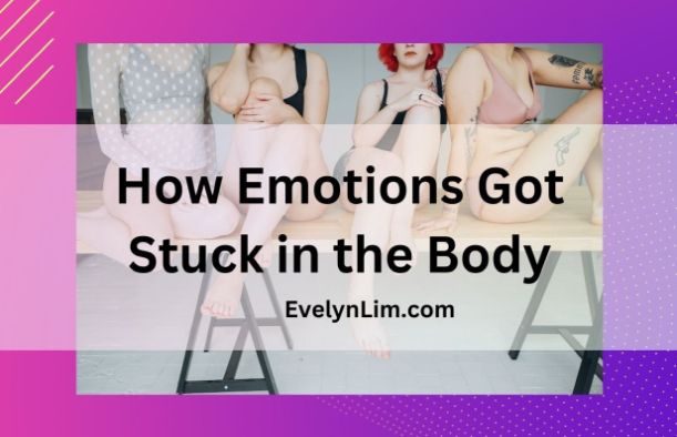 How Emotions Got Stuck in the Body How Emotions Got Stuck in the Body