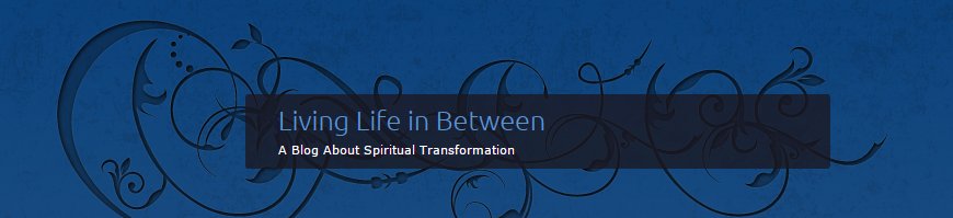 Living Life in Between Living Life in Between