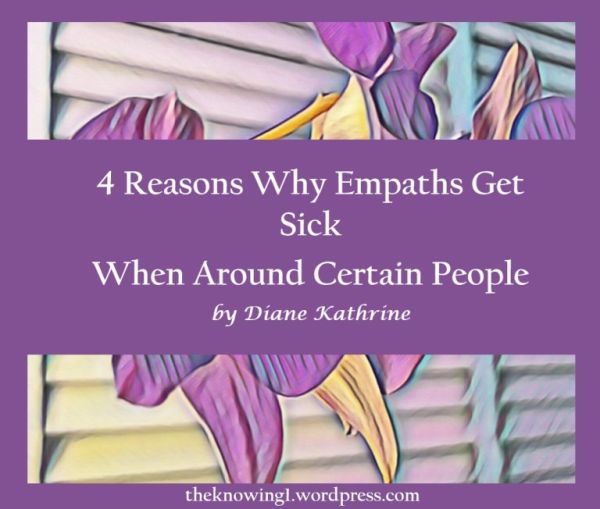 4 Reasons Why Empaths Get Sick When Around Certain People