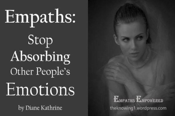 Empaths: Stop Absorbing Other People’s Emotions