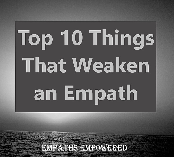 Top 10 Things That Weaken an Empath