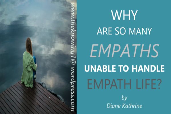 Why Are So Many Empaths Unable To Handle Empath Life?