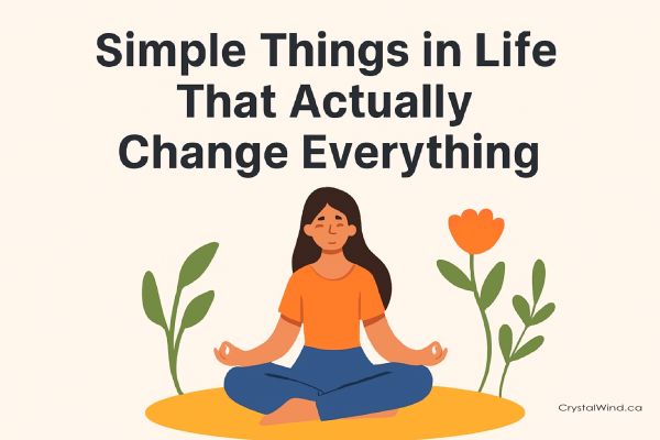 Simple Things in Life That Actually Change Everything Simple Things in Life That Actually Change Everything
