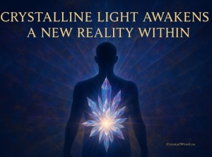 Crystalline Light Awakens A New Reality Within