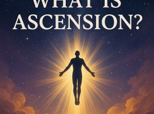 What Is Ascension? Your Guide to Spiritual Awakening and Transformation
