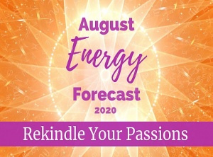 August Energy Forecast - Rekindle Your Passions