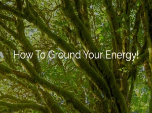 How To Ground Your Energy!