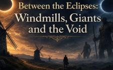 Between the Eclipses: Windmills, Giants and the Void