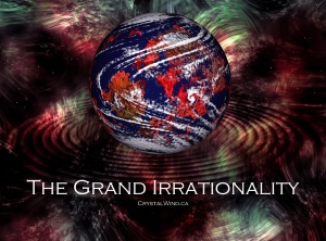 The Grand Irrationality - What Is It and Why Are Things So Crazy?