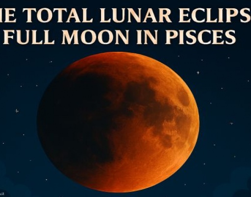 The September 2025 Total Lunar Eclipse Full Moon of 16 Pisces-Virgo Pt. 1 