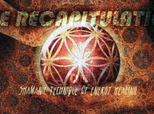 The Recapitulation Shamanic Technique of Energy Healing