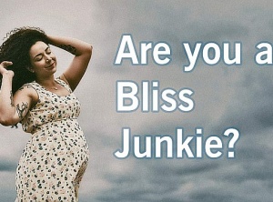 Are You A Bliss Junkie And Don’t Know It? - Take This Test To Find Out