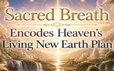 Sacred Breath Encodes Heaven's Living New Earth Plan
