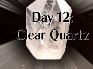 365 Days of Crystals - Day 12: Clear Quartz