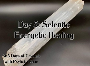 365 Days of Crystals - Day 5: SeleniteEnergetic Healing
