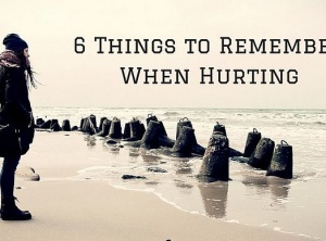 6 Things to Remember When Hurting