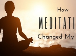 How Meditation Changed My Life