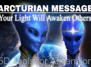 Arcturian Message - Your Light Will Awaken Others