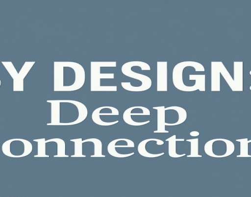 By Design: Deep Connection
