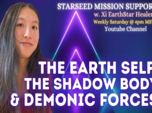 The Earth Self, Shadow Body & Demonic Forces: Xi EarthStar Healer