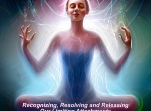 Recognizing, Resolving and Releasing Our Limiting Attachments