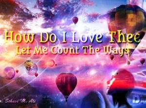 How Do I Love Thee - Let Me Count The Ways