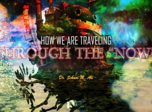 How We Are Traveling Through The Now