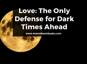 Love: The Only Defense for Dark Times Ahead