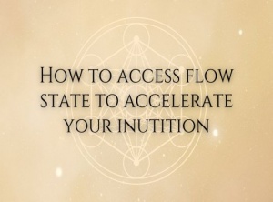 How To Access the Flow State To Accelerate Your Intuition