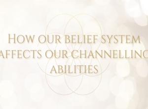 How Our Belief System Affects Our Channeling Abilities