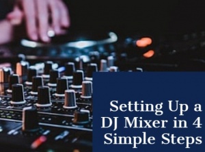 Setting Up a DJ Mixer in 4 Simple Steps