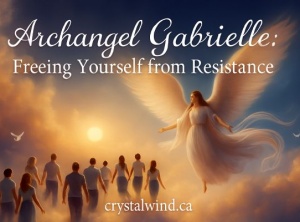 Archangel Gabrielle: Freeing yourself from Resistance