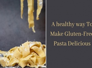 A Healthy Way To Make Gluten-Free Pasta Delicious