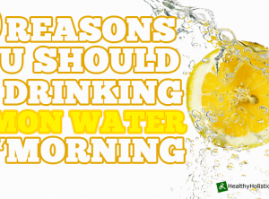 10 Reasons You Should Drink  Lemon Water in the Mornings
