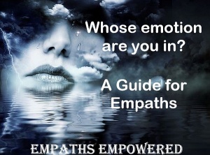 Whose Emotion Are You In? A Guide For Empaths