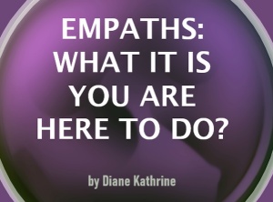 Empaths: What It Is You Are Here To Do?