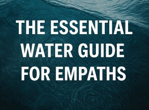 Water Fix for Empaths Feel Better Fast With This Simple Shift
